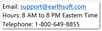 Email: support@earthsoft.com. Hours: 8 AM to 8 PM Eastern Time. Telephone: 1-800-649-8855.